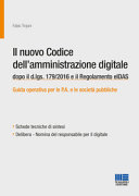 Copertina  Il nuovo codice dell'amministrazione digitale : dopo il d.lgs. 179/2016 e il Regolamento elDAS : guida operativa per le P.A. e le società pubbliche : schede tecniche di sintesi, delibera, nomina del responsabile per il digitale